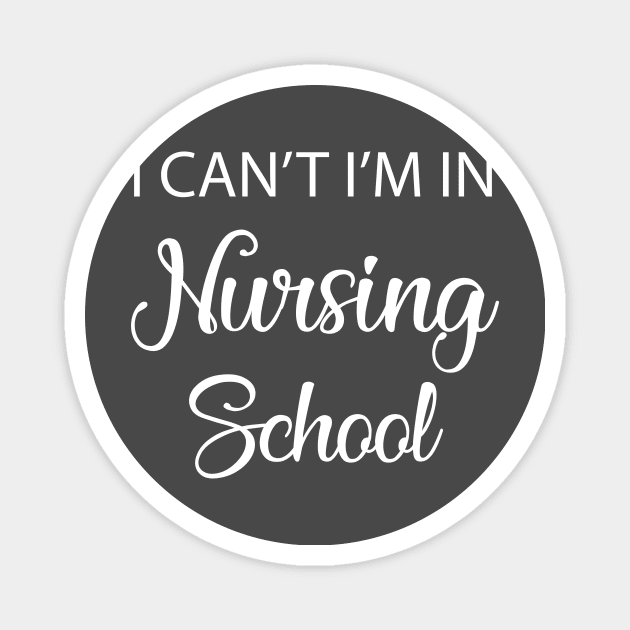 I Can't I'm In Nursing School Magnet by animericans